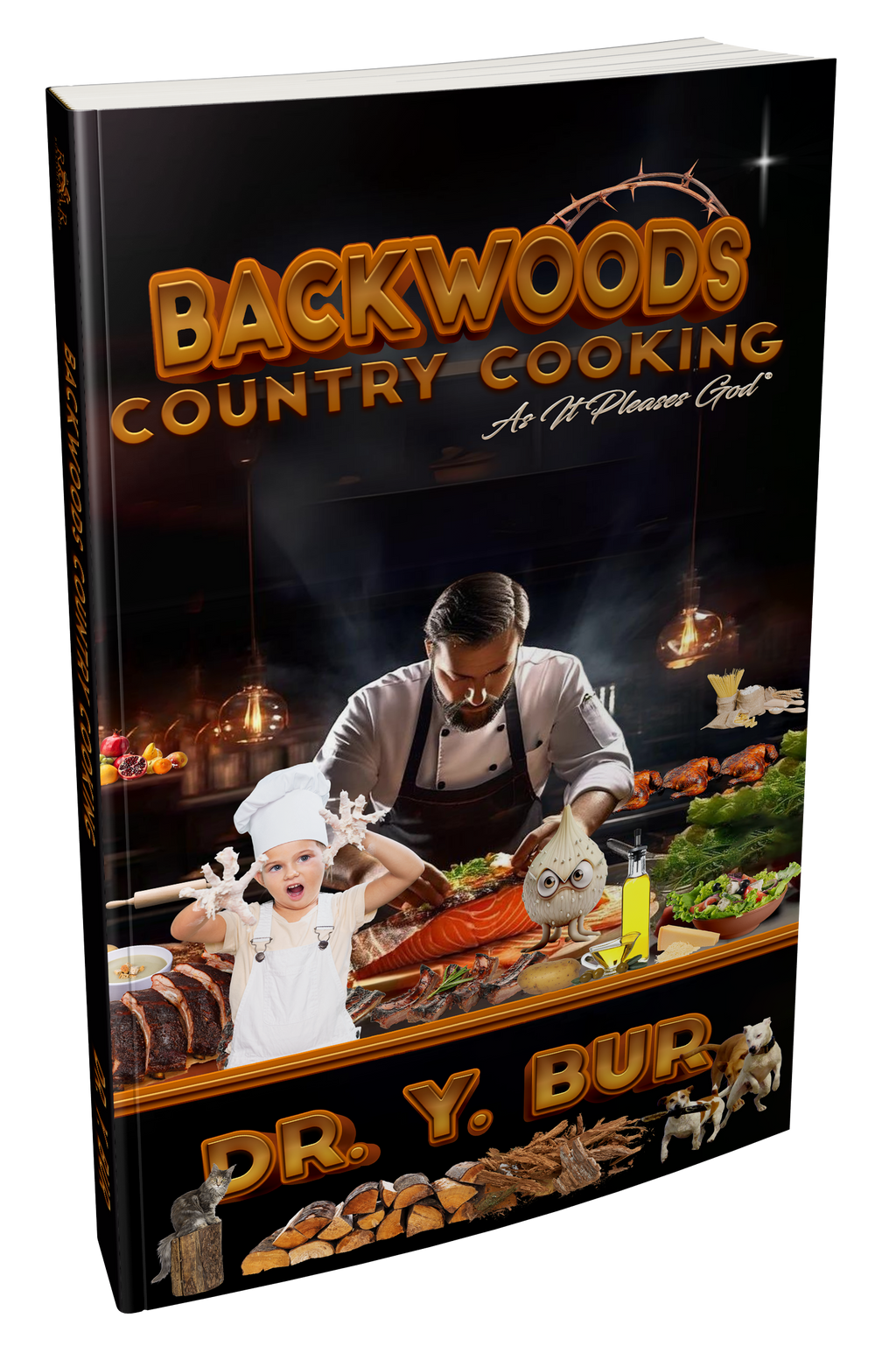 Backwoods Country Cooking: As It Pleases God® eBook by Dr. Y. Bur