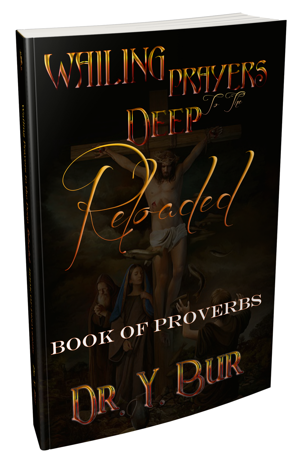 The Wailing Prayers To The Deep Reloaded: The Book of Proverbs eBook by Dr. Y. Bur