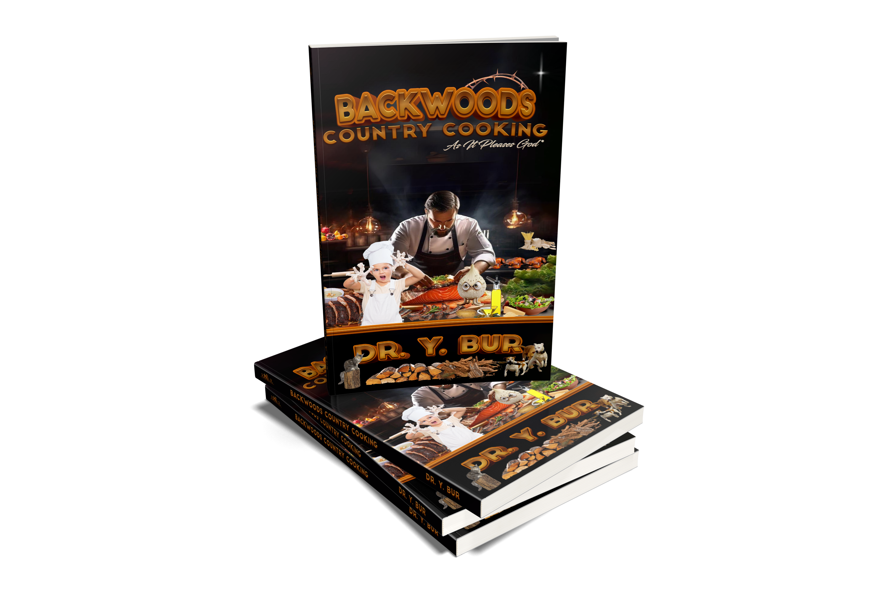 Backwoods Country Cooking: As It Pleases God® eBook by Dr. Y. Bur