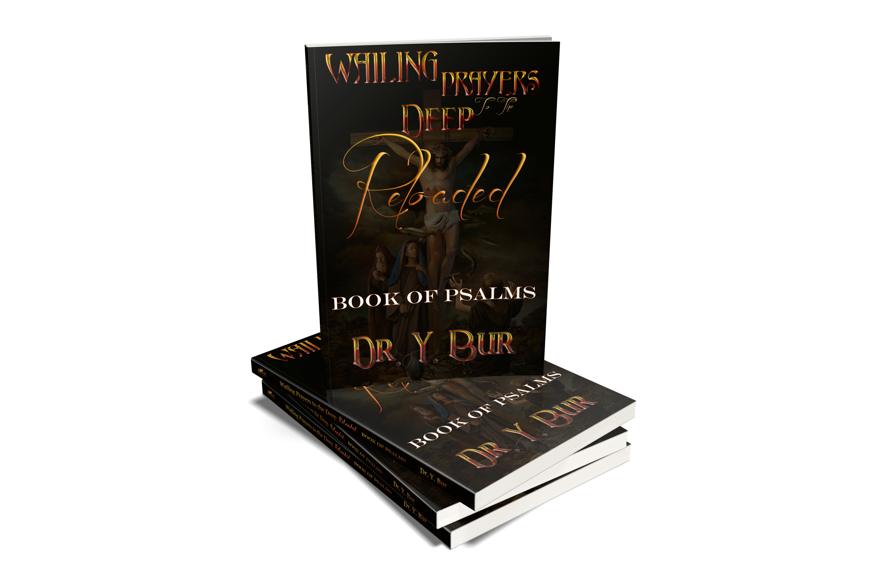 The Wailing Prayers To The Deep Reloaded: The Book of Psalms eBook by Dr. Y. Bur